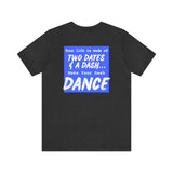 Dash Dancer T-Shirt [Live an Adventurous Life 💃]
