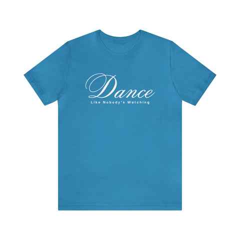 Dance Like Nobody's Watching Tshirt [👀 Find Your Happy Place]