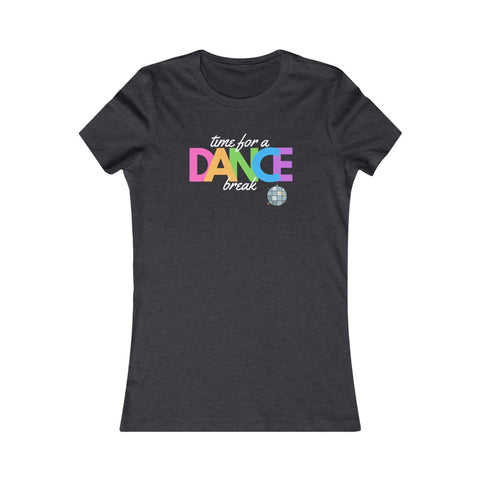 dance t shirt - dark grey heather with colorful Time for a Dance Break design - women's fitted style