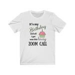 Birthday tshirt - all I got was this lousy Zoom call -white