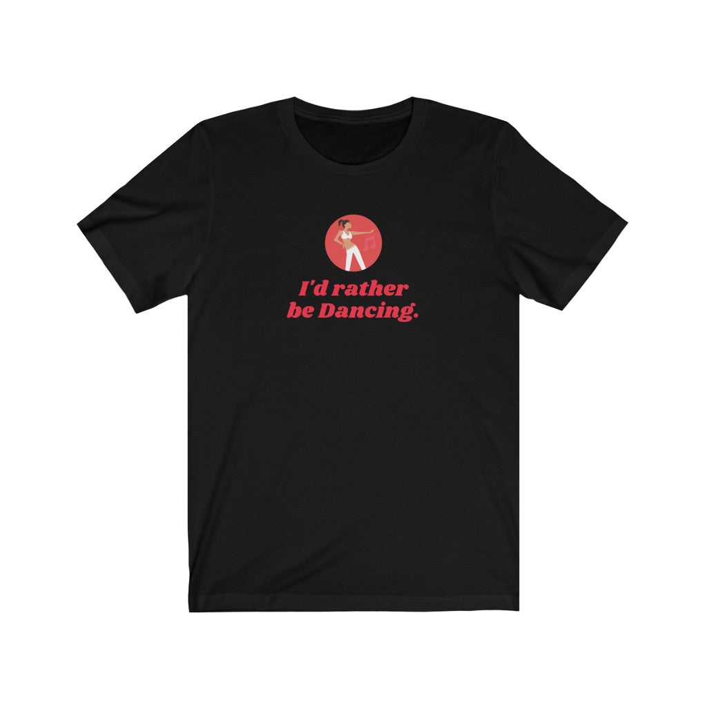 Rather Be Dancing T Shirt [Music + Movement = Your Happy 🤸 Place]