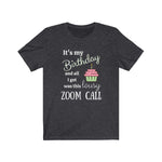 birthday girl shirt - all I got was this lousy zoom call - dark grey heather