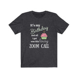 birthday girl shirt - all I got was this lousy zoom call - dark grey heather